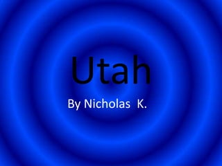 Utah
By Nicholas K.
 