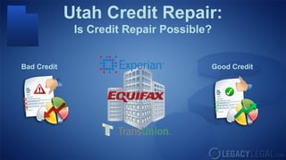 Utah Credit Repair:
              Is Credit Repair Possible?


Bad Credit                             Good Credit
 