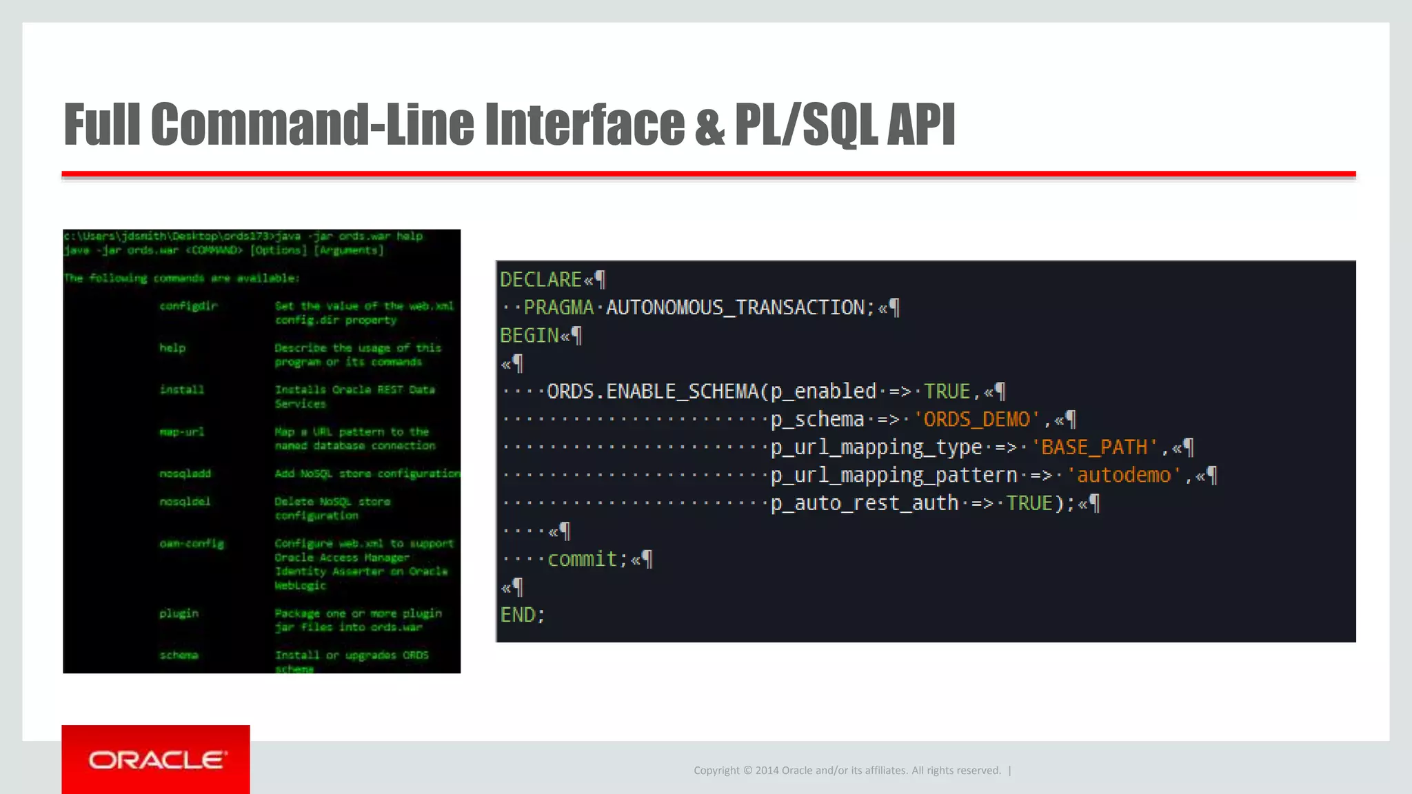Copyright © 2014 Oracle and/or its affiliates. All rights reserved. | Full Command-Line Interface & PL/SQL API 