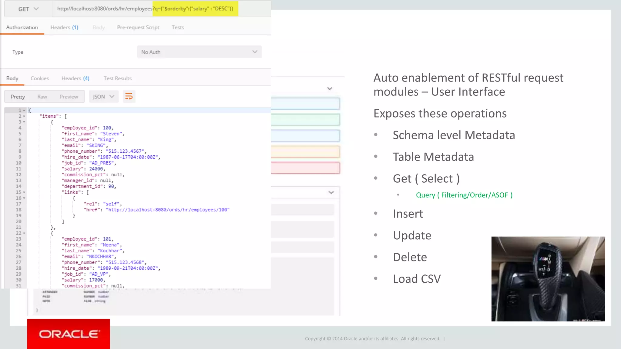 Copyright © 2014 Oracle and/or its affiliates. All rights reserved. | Auto enablement of RESTful request modules – User Interface Exposes these operations • Schema level Metadata • Table Metadata • Get ( Select ) • Query ( Filtering/Order/ASOF ) • Insert • Update • Delete • Load CSV 