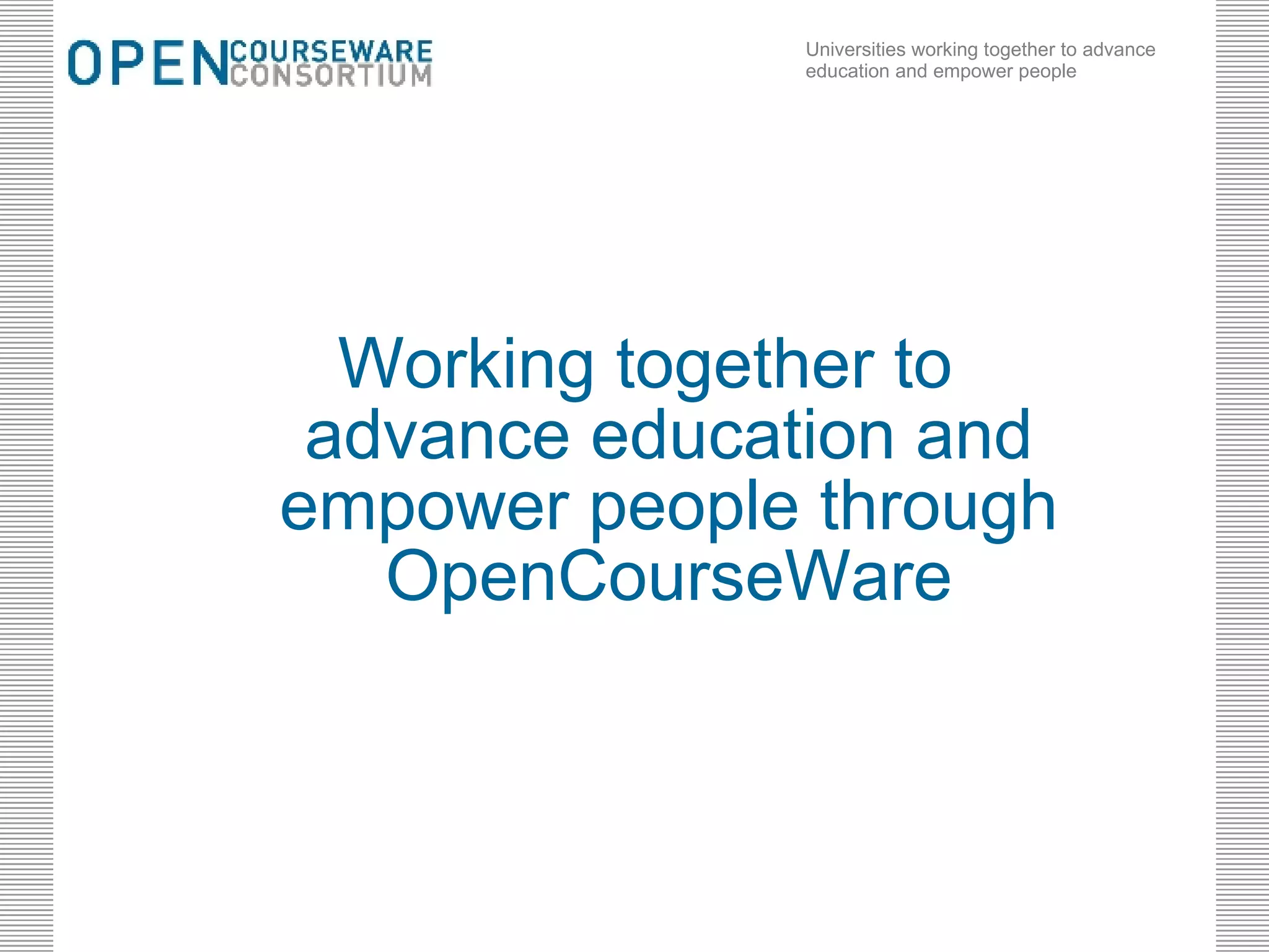 Working together to advance education and empower people through OpenCourseWare 