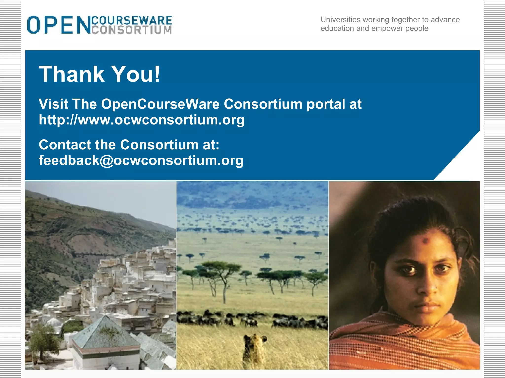 Thank You! Visit The OpenCourseWare Consortium portal at http://www.ocwconsortium.org Contact the Consortium at: [email_address] 