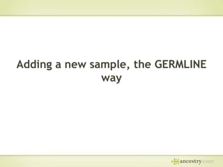Adding a new sample, the GERMLINE
way

 