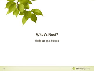 What’s Next?
Hadoop and HBase

48

 