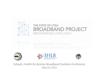 Schools, Health & Libraries Broadband Coalition Conference
                       May 23, 2012
 