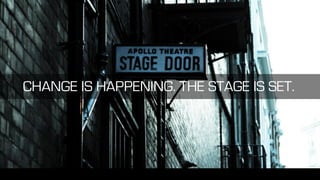 CHANGE IS HAPPENING. THE STAGE IS SET.
I3aac
 