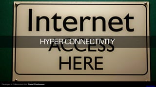 Steve Rhode
HYPER-CONNECTIVITY
Developed In Collaboration With Daniel Charboneau
 