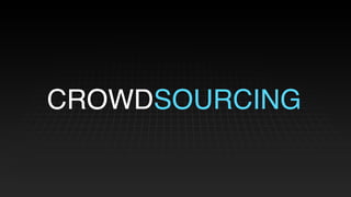 CROWDSOURCING
 