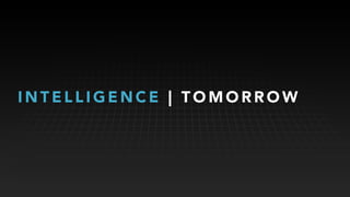 I N T E L L I G E N C E | T O M O R R O W
 