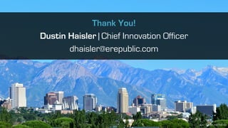 Flickr: webtreats
Thank You!
Dustin Haisler | Chief Innovation Officer
dhaisler@erepublic.com
 