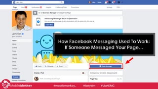 #learningWithI
How Facebook Messaging Used To Work:
If Someone Messaged Your Page…
@mobilemonkey_ @larrykim #UtahDMC
 