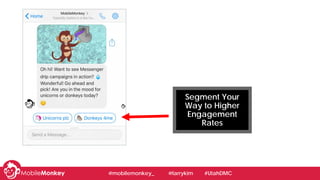 Segment Your
Way to Higher
Engagement
Rates
@mobilemonkey_ @larrykim #UtahDMC@mobilemonkey_ @larrykim #UtahDMC
 