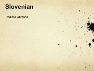 Slovenian
Radicka Obranna
 