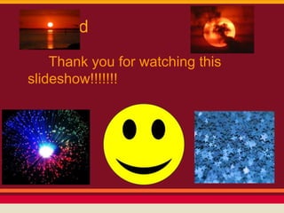 The End
    Thank you for watching this
slideshow!!!!!!!
 