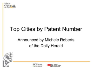 Top Cities by Patent Number
  Announced by Michele Roberts
       of the Daily Herald
 