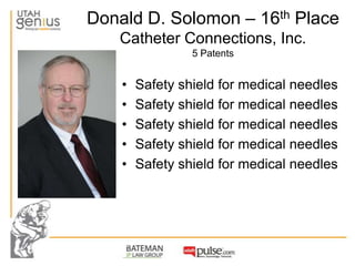 Donald D. Solomon – 16th Place
   Catheter Connections, Inc.
                 5 Patents


    •   Safety shield for medica...