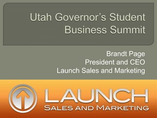 Utah Governor’s Student Business Summit Brandt Page President and CEO Launch Sales and Marketing 