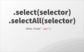 .selectAll(selector)
.select(selector)
$foo.find(".bar")
 