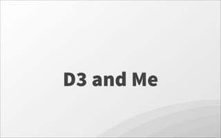 D3 and Me
 