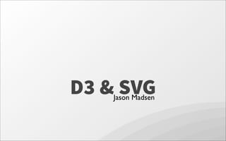 D3 & SVGJason Madsen
 
