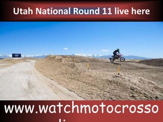 Utah National Round 11 live here
www.watchmotocrosso
 