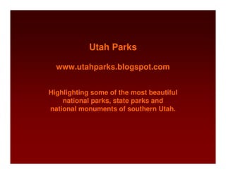 Utah Parks

  www.utahparks.blogspot.com


Highlighting some of the most beautiful
    national parks, state parks and
national monuments of southern Utah.
 