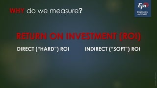 @epimetra
#UTPIO17
WHY do we measure?
DIRECT (“HARD”) ROI INDIRECT (“SOFT”) ROI
Image:clkr.com
RETURN ON INVESTMENT (ROI)
 