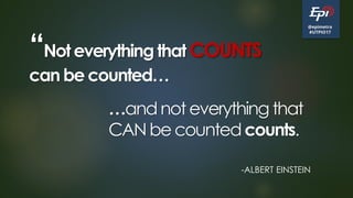 @epimetra
#UTPIO17
“Not everything that COUNTS
can be counted…
.
…andnoteverything that
CANbe countedcounts.
-ALBERT EINSTEIN
 