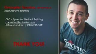 @epimetra
#UTPIO17
Christopher Tarantino, MEP CMCP CHEC-III
about.me/chris_tarantino
CEO – Epicenter Media & Training
ctarantino@epimetra.com
@Tarantino4me | (585) 210-3011
THANK YOU!
 