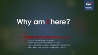 @epimetra
#UTPIO17
Why am I here?
CHRISTOPHER TARANTINO, MEP CMCP
• CEO – EPICENTER MEDIA & TRAINING
• DIGITAL COMMUNICATI...