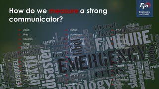 @epimetra
#UTPIO17
How do we measure a strong
communicator?
 posts
 likes
 favorites
 blogs
 fairs
 pins
 analytics...