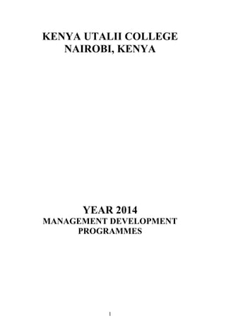 1
KENYA UTALII COLLEGE
NAIROBI, KENYA
YEAR 2014
MANAGEMENT DEVELOPMENT
PROGRAMMES
 