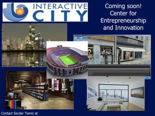 Coming soon! Center for Entrepreneurship and Innovation Contact Serdar Temiz at  