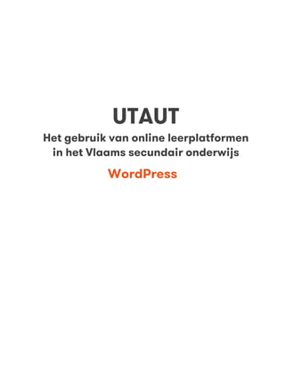 UTAUT
Het gebruik van online leerplatformen
in het Vlaams secundair onderwijs
WordPress
 