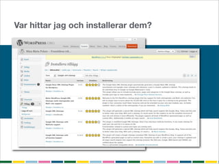 Var hittar jag och installerar dem?
 