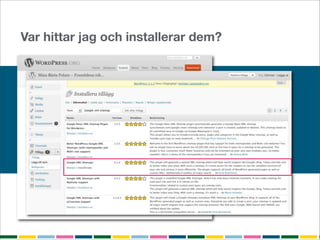 Var hittar jag och installerar dem?
 