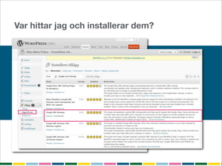 Var hittar jag och installerar dem?
 