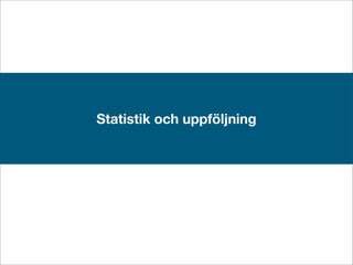 Statistik och uppföljning
 