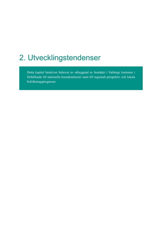 2. Utvecklingstendenser
Detta kapitel beskriver behovet av utbyggnad av bostäder i Varbergs kommun i
förhållande till nationella boendemönster samt till regionalt perspektiv och lokala
befolkningsprognoser.
 