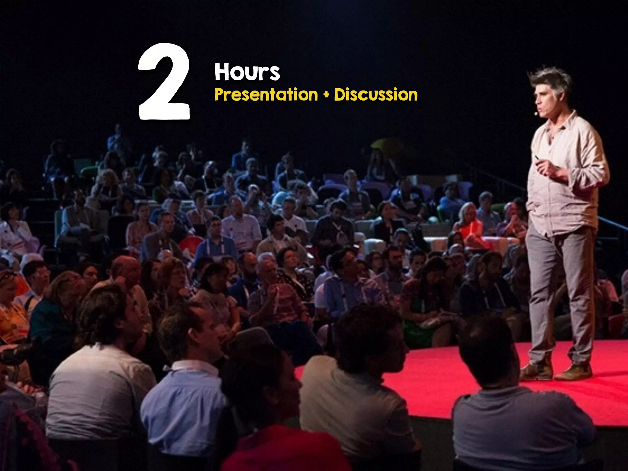 2 Hours
Presentation + Discussion
 