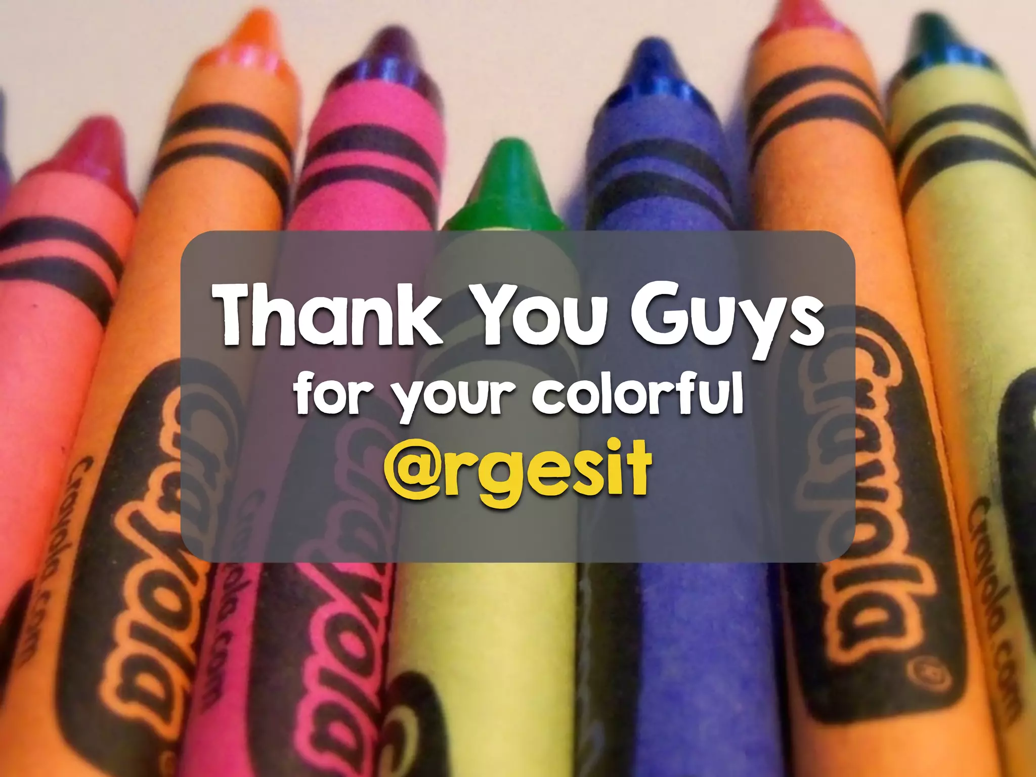 Thank You Guys
for your colorful
@rgesit
 
