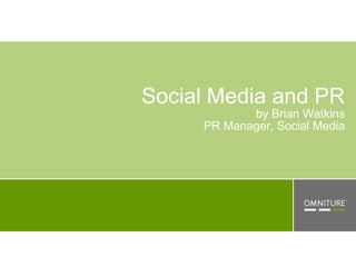 Social Media and PR
            by Brian Watkins
     PR Manager, Social Media
 