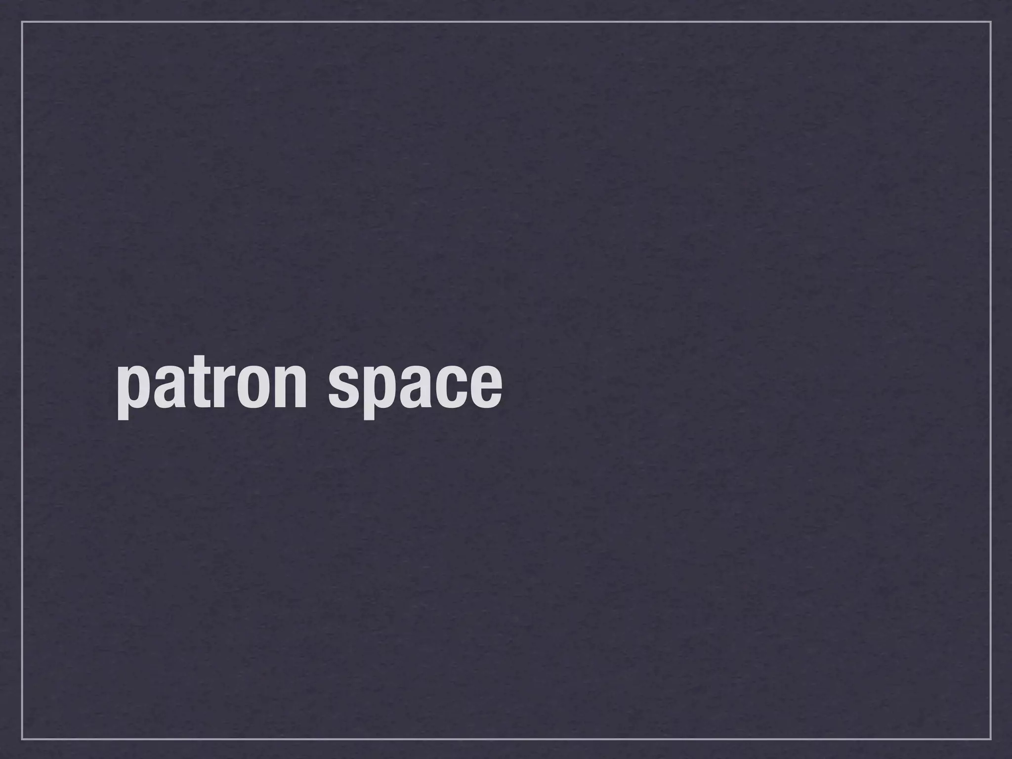 patron space
 