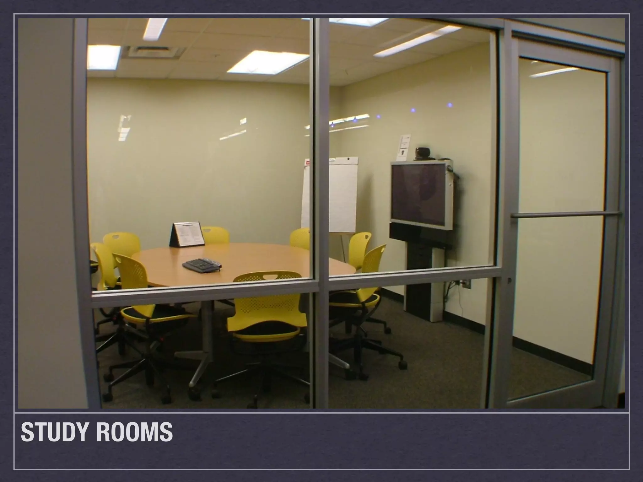 STUDY ROOMS
 
