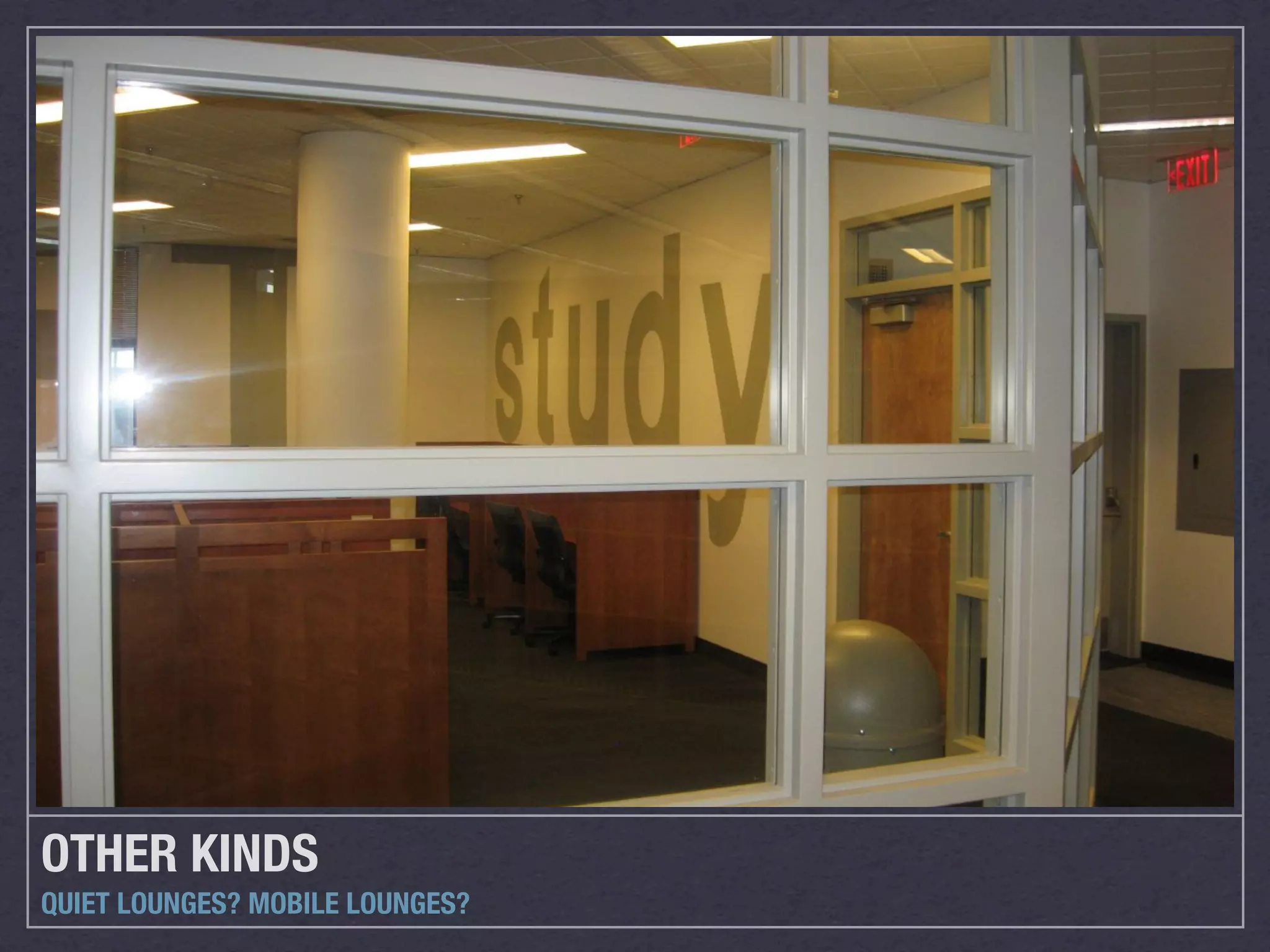 OTHER KINDS
QUIET LOUNGES? MOBILE LOUNGES?
 