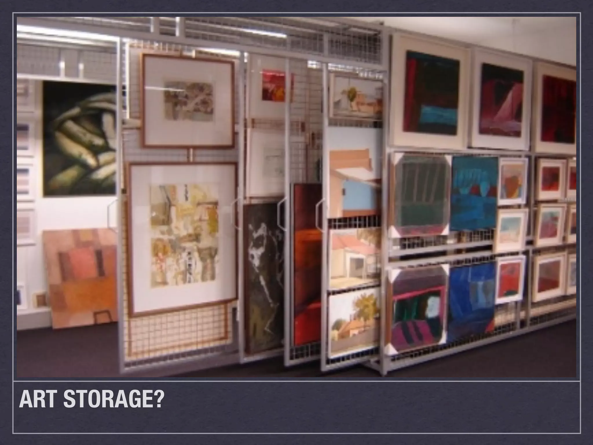 ART STORAGE?
 