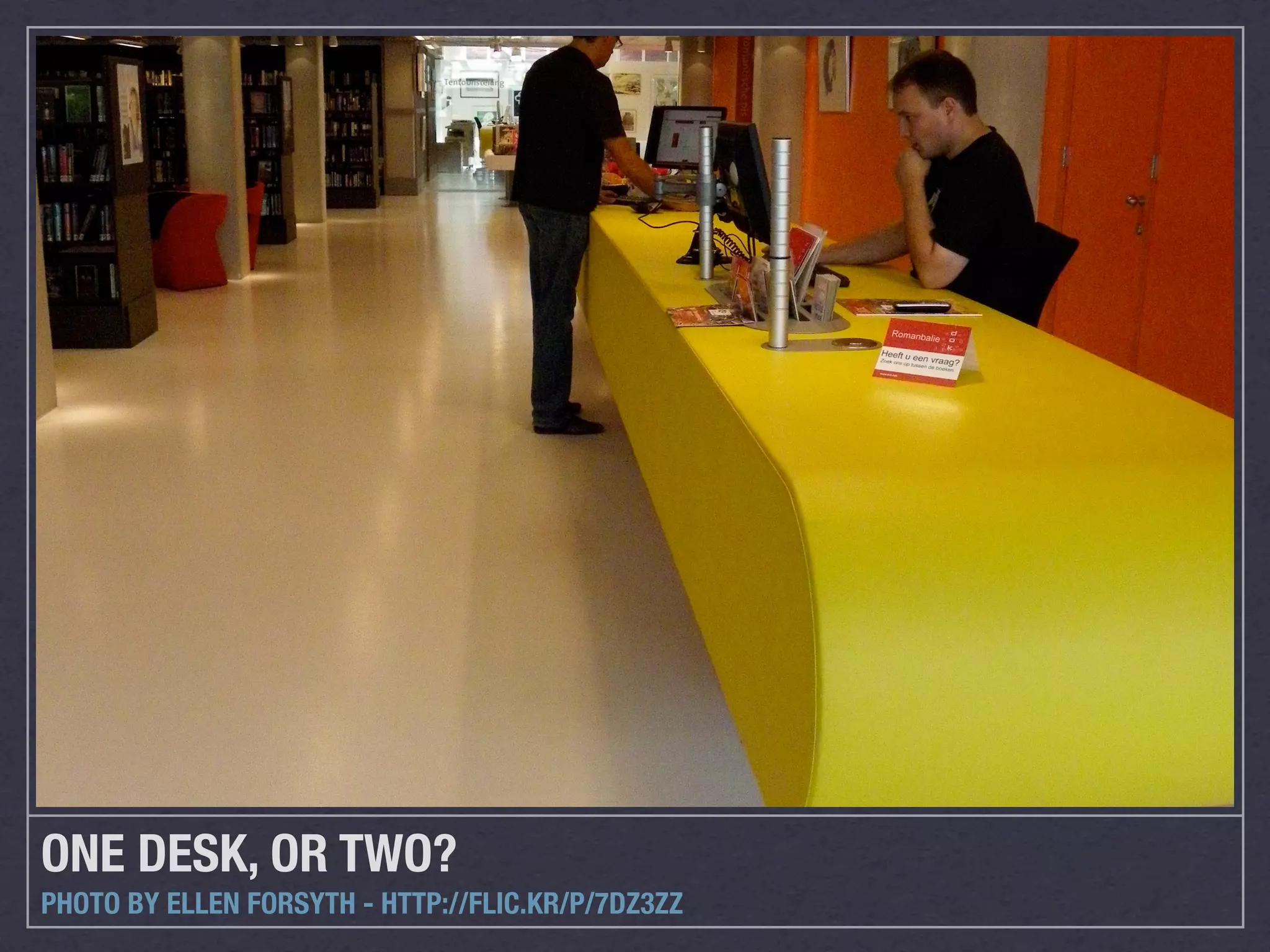 ONE DESK, OR TWO?
PHOTO BY ELLEN FORSYTH - HTTP://FLIC.KR/P/7DZ3ZZ
 