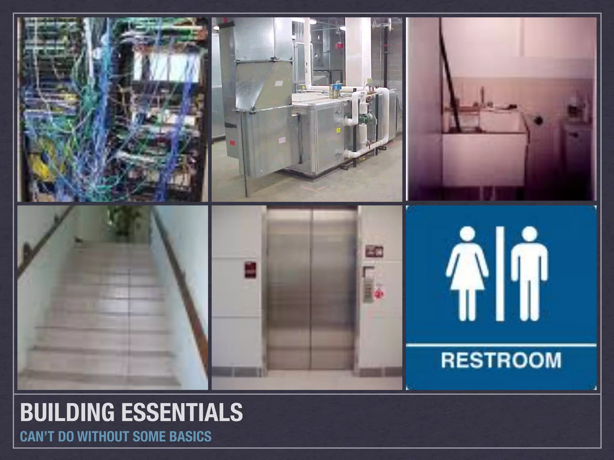 BUILDING ESSENTIALS
CAN’T DO WITHOUT SOME BASICS
 