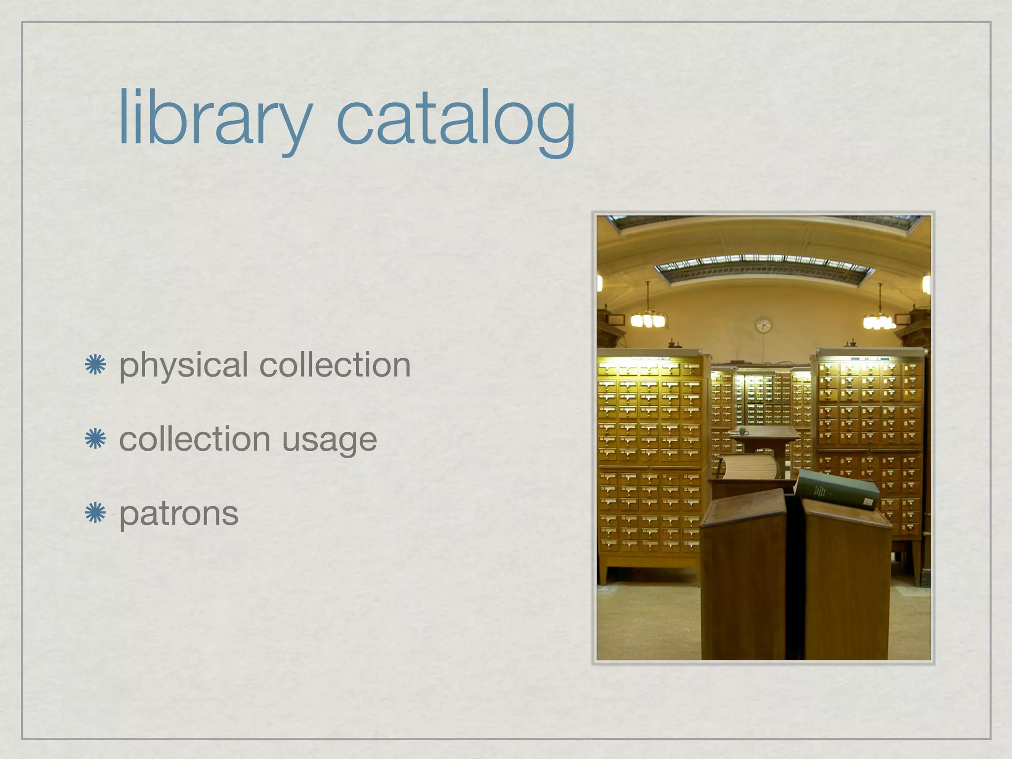 library catalog


physical collection

collection usage

patrons
 