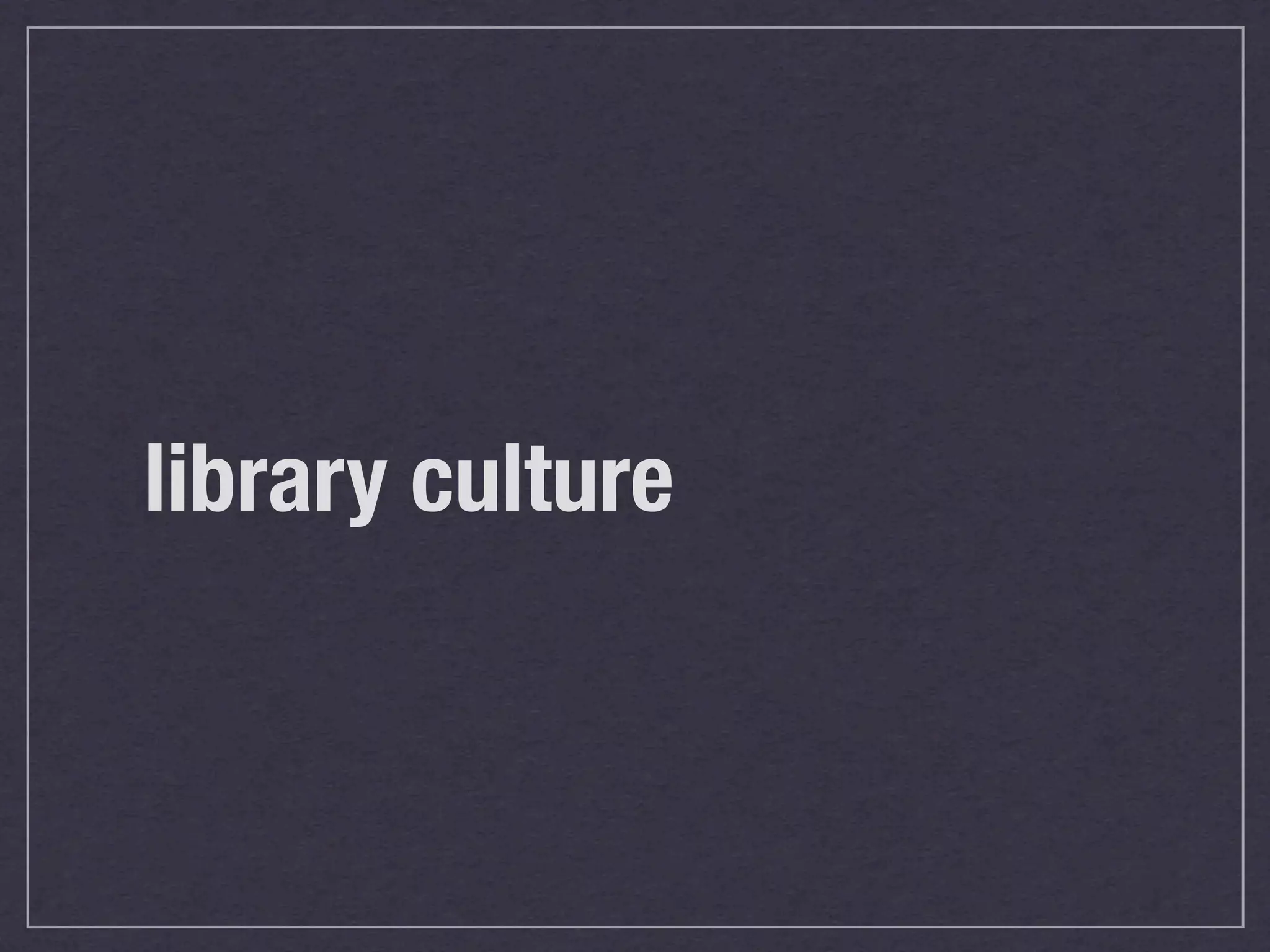 library culture
 